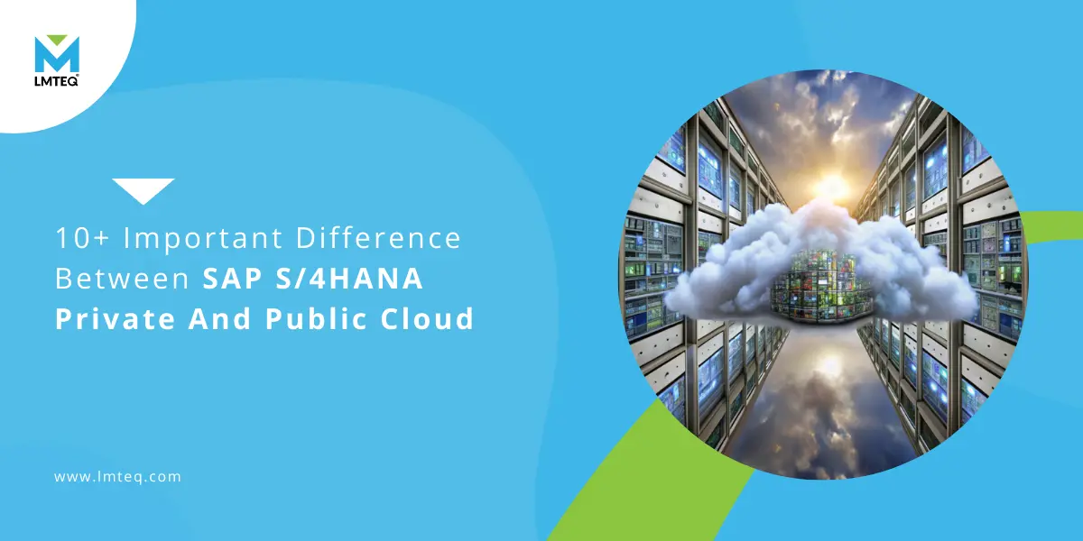 sap s4hana private and public cloud featured image Blue-themed graphic with text: "10+ Key Differences in SAP S/4HANA Private and Public Cloud." Features a circular image of servers with a cloud, reflecting below. Website link: www.lmteq.com.