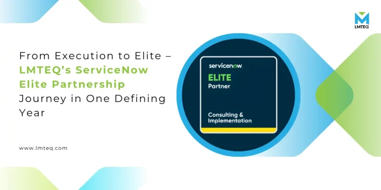 lmteq servicenow elite partnership journey ServiceNow Elite Partnership journey showcasing LMTEQ’s transition from execution to elite consulting and implementation partner.