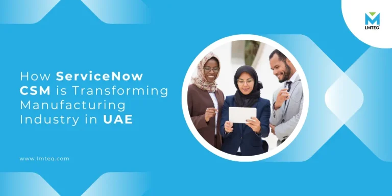 servicenow csm is transforming manufacturing industry in uae ServiceNow CSM transforming manufacturing industry customer service operations in UAE | LMTEQ blog banner image